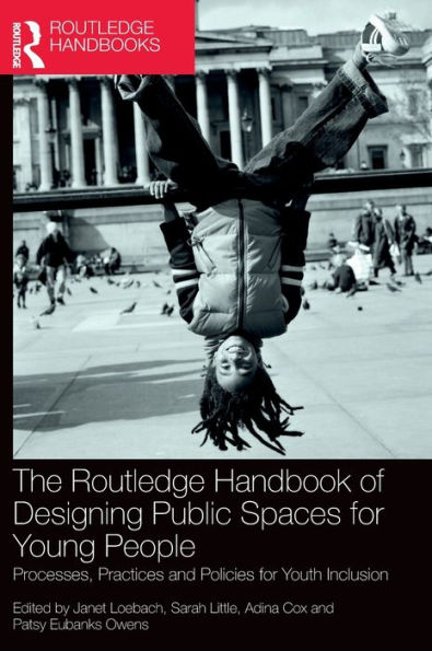 The Routledge Handbook of Designing Public Spaces for Young People: Processes, Practices and Policies for Youth Inclusion