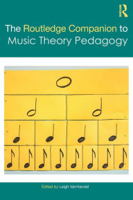 Title: The Routledge Companion to Music Theory Pedagogy / Edition 1, Author: Leigh VanHandel