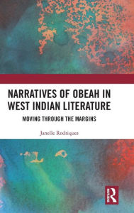 Title: Narratives of Obeah in West Indian Literature: Moving through the Margins / Edition 1, Author: Janelle Rodriques