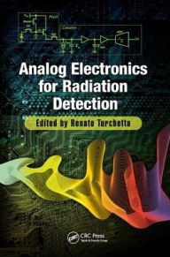 Title: Analog Electronics for Radiation Detection / Edition 1, Author: Renato Turchetta