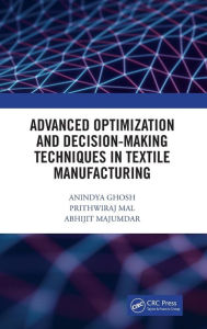 Title: Advanced Optimization and Decision-Making Techniques in Textile Manufacturing / Edition 1, Author: Anindya Ghosh