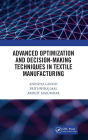 Advanced Optimization and Decision-Making Techniques in Textile Manufacturing / Edition 1