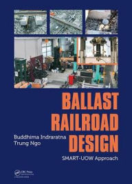 Title: Ballast Railroad Design: SMART-UOW Approach / Edition 1, Author: Buddhima Indraratna