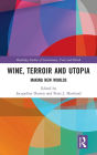 Wine, Terroir and Utopia: Making New Worlds / Edition 1