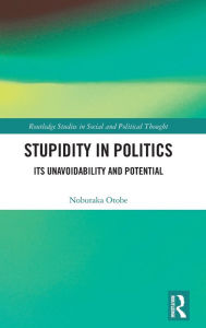 Title: Stupidity in Politics: Its Unavoidability and Potential, Author: Nobutaka Otobe