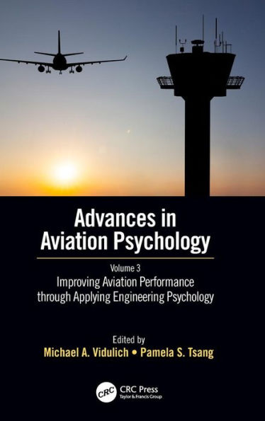 Improving Aviation Performance through Applying Engineering Psychology: Advances in Aviation Psychology, Volume 3 / Edition 1