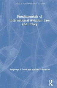 Title: Fundamentals of International Aviation Law and Policy / Edition 1, Author: Benjamyn I. Scott
