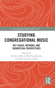 Title: Studying Congregational Music: Key Issues, Methods, and Theoretical Perspectives, Author: Andrew Mall