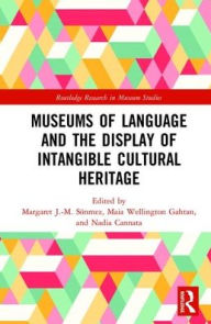 Title: Museums of Language and the Display of Intangible Cultural Heritage / Edition 1, Author: Margaret J.-M. Sönmez