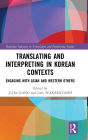 Translating and Interpreting in Korean Contexts: Engaging with Asian and Western Others / Edition 1