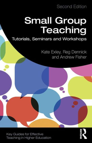 Small Group Teaching: Tutorials, Seminars and Workshops / Edition 2