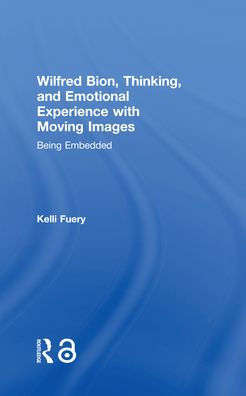 Wilfred Bion, Thinking, and Emotional Experience with Moving Images: Being Embedded
