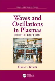 Title: Waves and Oscillations in Plasmas / Edition 2, Author: Hans L. Pecseli