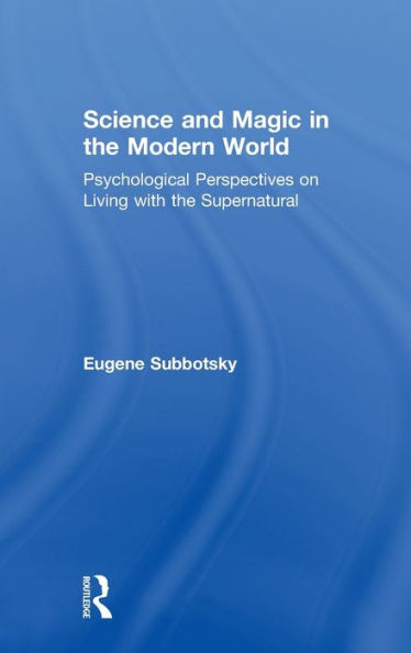 Science and Magic in the Modern World: Psychological Perspectives on Living with the Supernatural