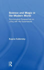 Science and Magic in the Modern World: Psychological Perspectives on Living with the Supernatural