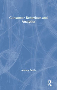 Title: Consumer Behaviour and Analytics / Edition 1, Author: Andrew Smith