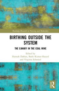 Title: Birthing Outside the System: The Canary in the Coal Mine / Edition 1, Author: Hannah Dahlen