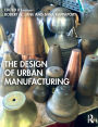 The Design of Urban Manufacturing / Edition 1