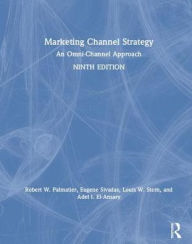 Title: Marketing Channel Strategy: An Omni-Channel Approach / Edition 9, Author: Robert W. Palmatier