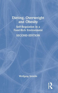 Title: Dieting, Overweight and Obesity: Self-Regulation in a Food-Rich Environment, Author: Wolfgang Stroebe