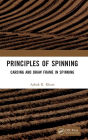 Principles of Spinning: Carding and Draw Frame in Spinning / Edition 1
