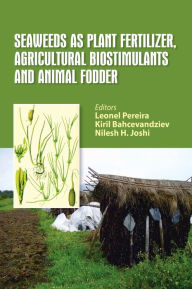 Title: Seaweeds as Plant Fertilizer, Agricultural Biostimulants and Animal Fodder / Edition 1, Author: Leonel Pereira