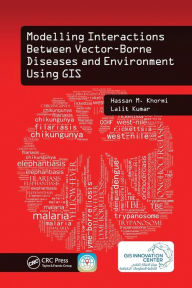 Title: Modelling Interactions Between Vector-Borne Diseases and Environment Using GIS / Edition 1, Author: Hassan M. Khormi