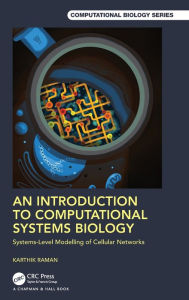 Title: An Introduction to Computational Systems Biology: Systems-Level Modelling of Cellular Networks, Author: Karthik Raman