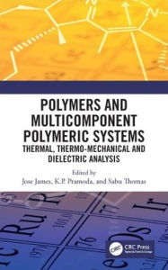 Title: Polymers and Multicomponent Polymeric Systems: Thermal, Thermo-Mechanical and Dielectric Analysis / Edition 1, Author: Jose James