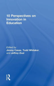 Title: 10 Perspectives on Innovation in Education / Edition 1, Author: Jimmy Casas