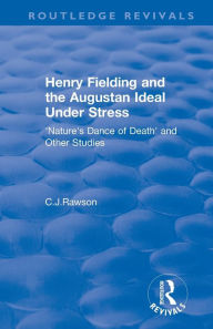 Title: Routledge Revivals: Henry Fielding and the Augustan Ideal Under Stress (1972): 'Nature's Dance of Death' and Other Studies, Author: Claude Rawson