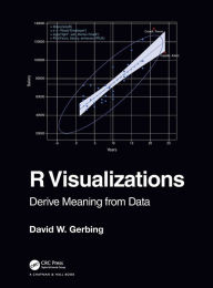 Title: R Visualizations: Derive Meaning from Data / Edition 1, Author: David Gerbing