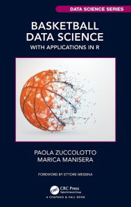 Title: Basketball Data Science: With Applications in R / Edition 1, Author: Paola Zuccolotto