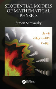 Title: Sequential Models of Mathematical Physics / Edition 1, Author: Simon Serovajsky