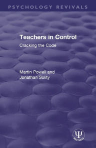 Title: Teachers in Control: Cracking the Code / Edition 1, Author: Martin Powell