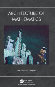 Title: Architecture of Mathematics / Edition 1, Author: Simon Serovajsky