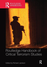 Title: Routledge Handbook of Critical Terrorism Studies / Edition 1, Author: Richard Jackson