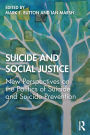 Suicide and Social Justice: New Perspectives on the Politics of Suicide and Suicide Prevention