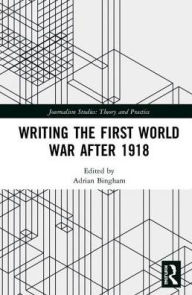 Title: Writing the First World War after 1918, Author: Adrian Bingham