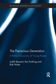 Title: The Precarious Generation: A Political Economy of Young People, Author: Judith Bessant