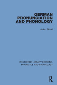 Title: German Pronunciation and Phonology / Edition 1, Author: Jethro Bithell