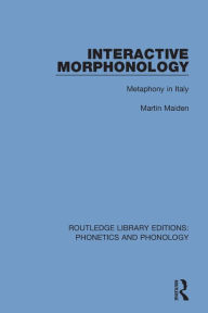 Title: Interactive Morphonology: Metaphony in Italy / Edition 1, Author: Martin Maiden