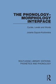 Title: The Phonology-Morphology Interface: Cycles, Levels and Words / Edition 1, Author: Jolanta Szpyra-Kozlowska