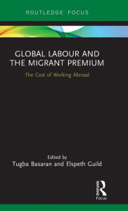 Title: Global Labour and the Migrant Premium: The Cost of Working Abroad, Author: Tugba Basaran