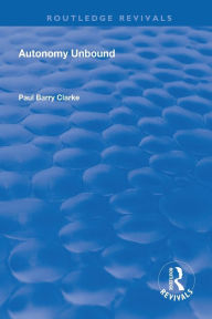 Title: Autonomy Unbound / Edition 1, Author: Paul Barry Clarke