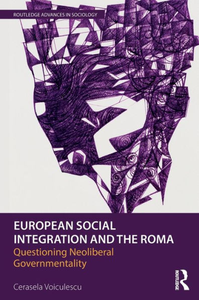 European Social Integration and the Roma: Questioning Neoliberal Governmentality / Edition 1