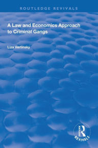 Title: A Law and Economics Approach to Criminal Gangs / Edition 1, Author: Liza Vertinsky