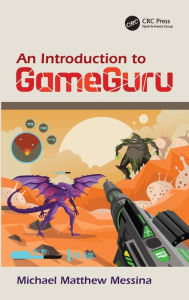 Title: An Introduction to GameGuru / Edition 1, Author: Michael Matthew Messina