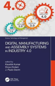 Title: Digital Manufacturing and Assembly Systems in Industry 4.0 / Edition 1, Author: Kaushik Kumar