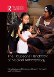 Title: The Routledge Handbook of Medical Anthropology / Edition 1, Author: Lenore Manderson